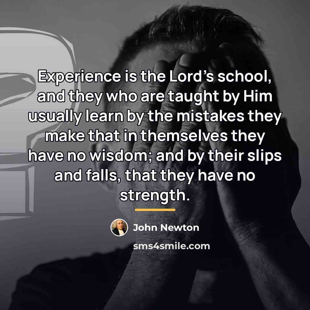 “Experience is the Lord's school, and they who are taught…” quote by John Newton