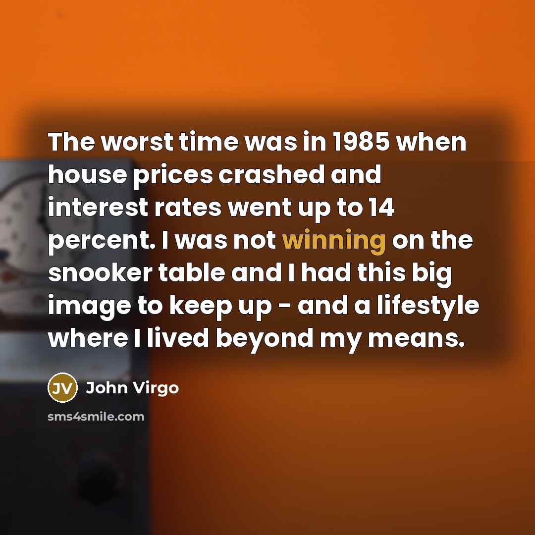 “The worst time was in 1985 when house prices crashed…” quote by John Virgo