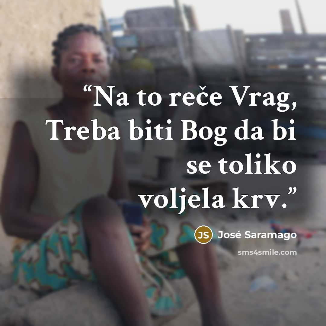 “Na to reče Vrag, Treba biti Bog da bi se toliko voljela krv.” quote by José Saramago