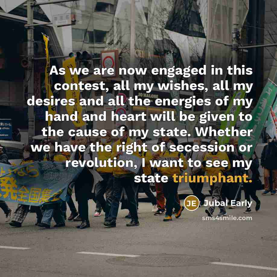 “As we are now engaged in this contest, all my…” quote by Jubal Early