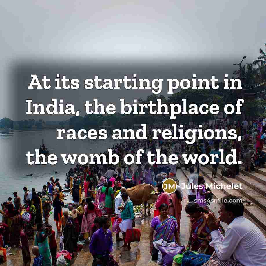“At its starting point in India, the birthplace of races…” quote by Jules Michelet