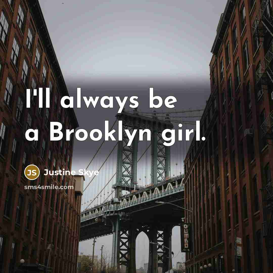 “I'll always be a Brooklyn girl.…” quote by Justine Skye