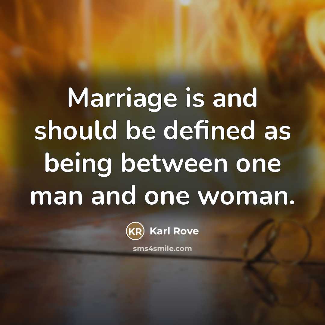 “Marriage is and should be defined as being between one…” quote by Karl Rove