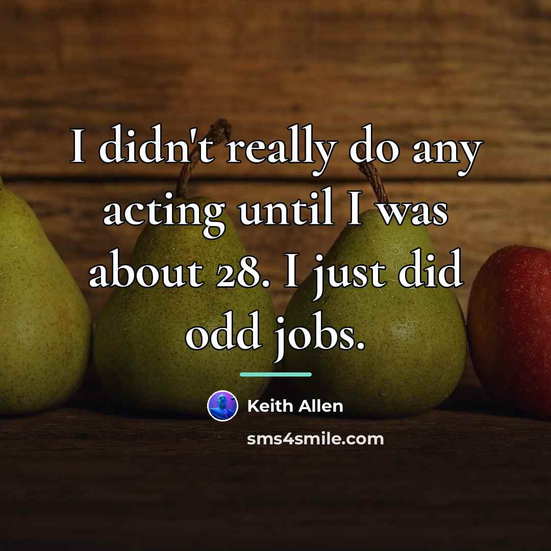 “I didn't really do any acting until I was about…” quote by Keith Allen