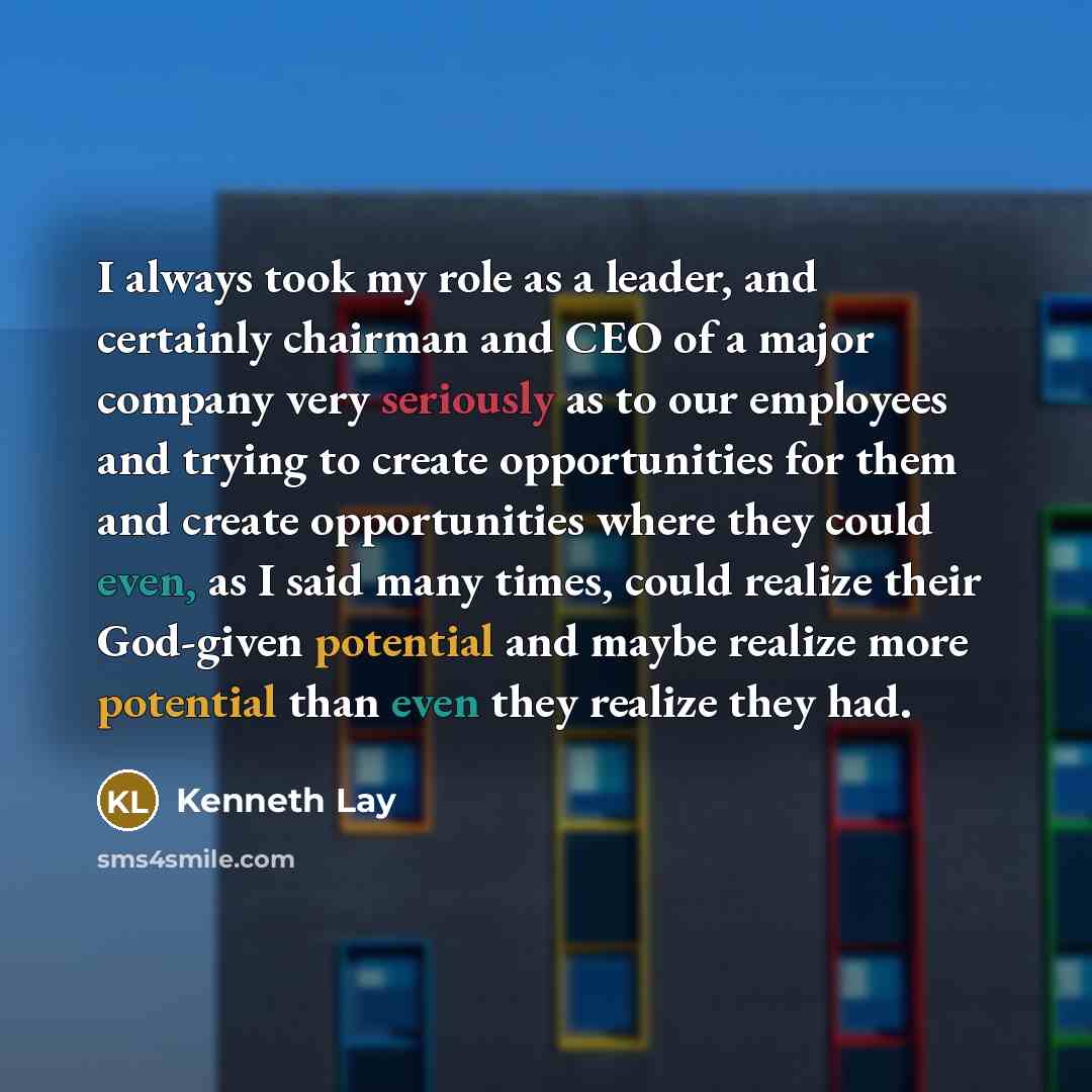 “I always took my role as a leader, and certainly…” quote by Kenneth Lay