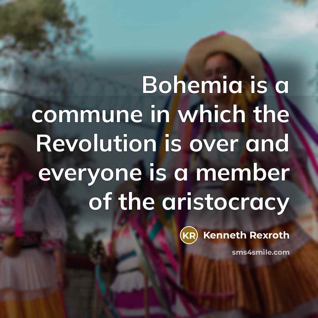 “Bohemia is a commune in which the Revolution is over…” quote by Kenneth Rexroth