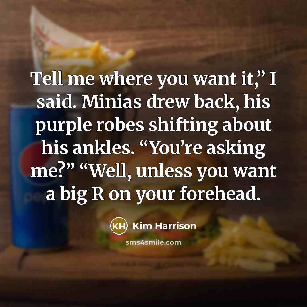 “Tell me where you want it,” I said. Minias drew…” quote by Kim Harrison