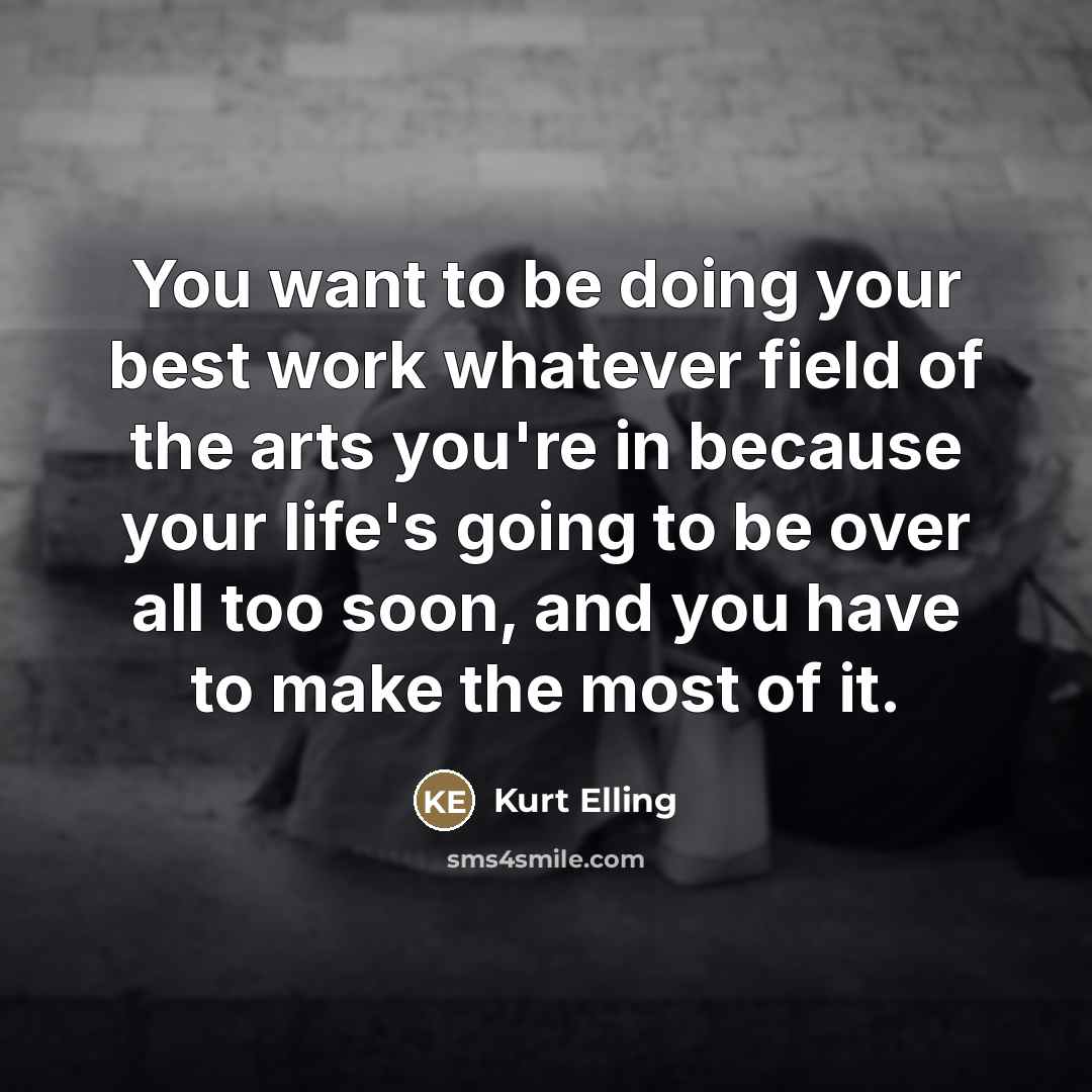 “You want to be doing your best work whatever field…” quote by Kurt Elling