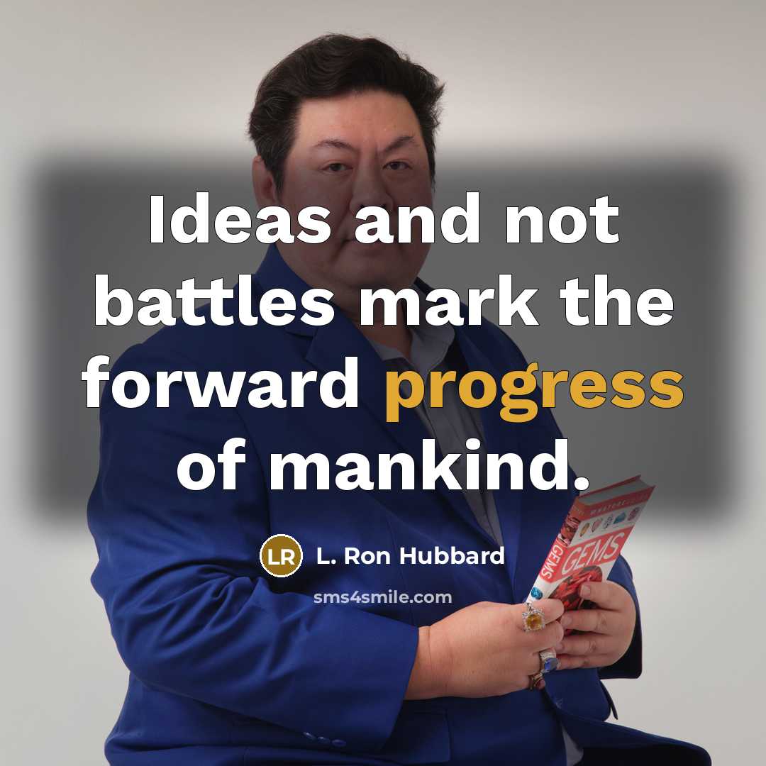 “Ideas and not battles mark the forward progress of mankind.…” quote by L. Ron Hubbard
