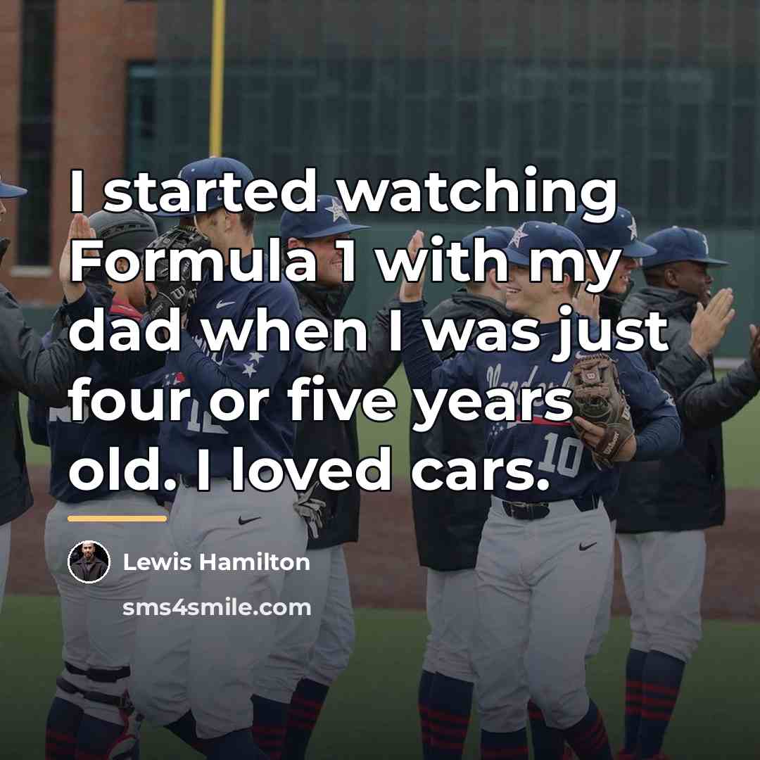 “I started watching Formula 1 with my dad when I…” quote by Lewis Hamilton