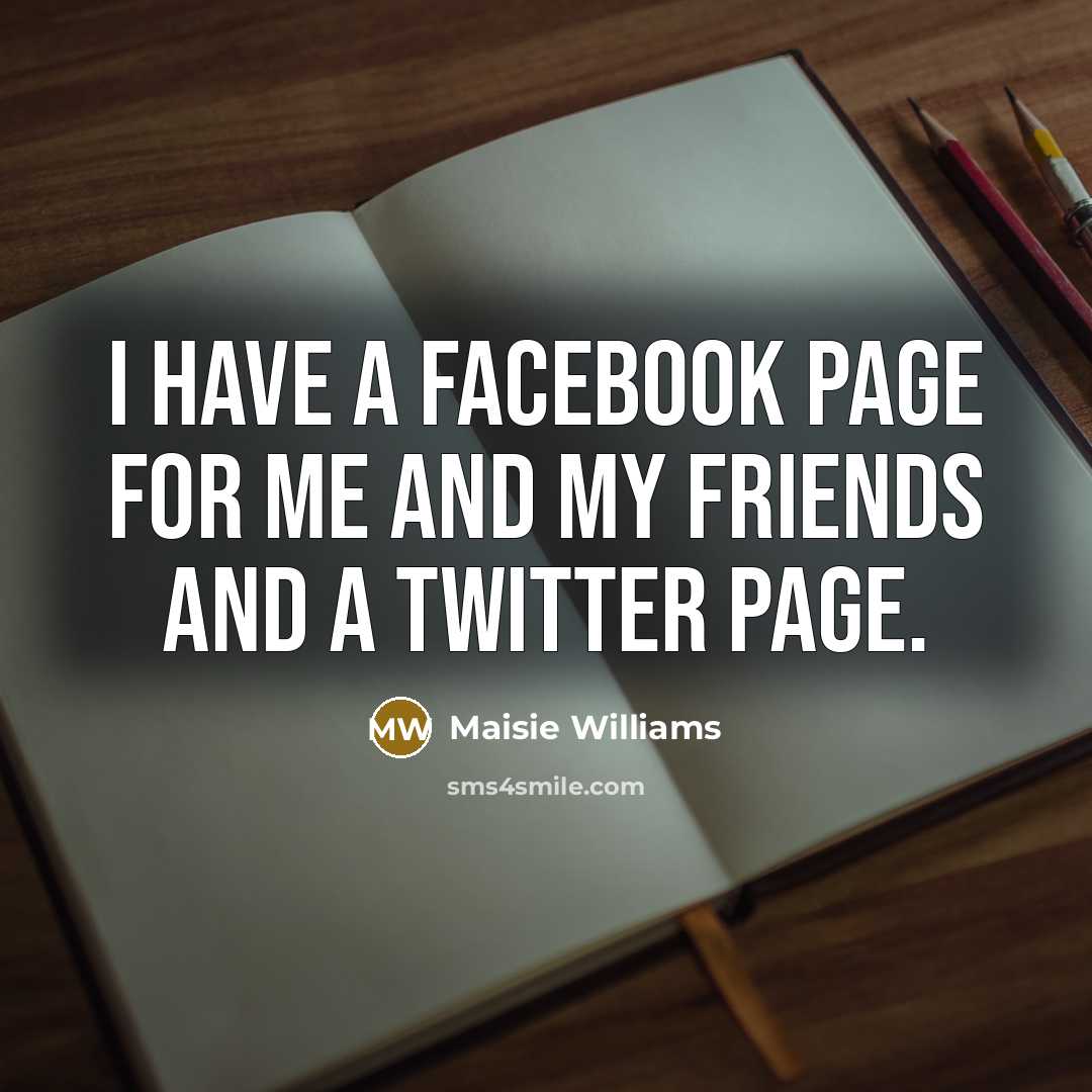 “I have a Facebook page for me and my friends…” quote by Maisie Williams