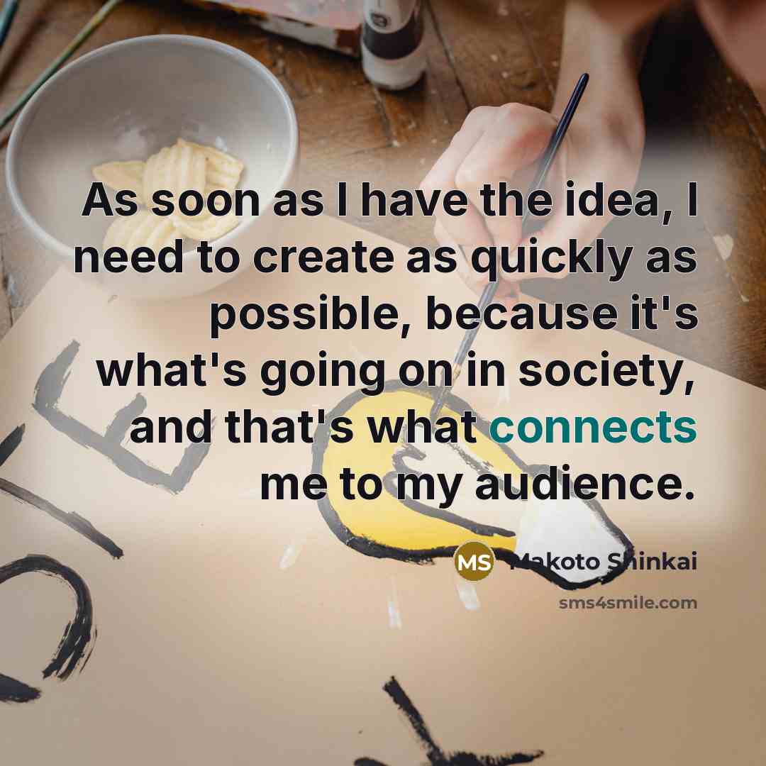 “As soon as I have the idea, I need to…” quote by Makoto Shinkai
