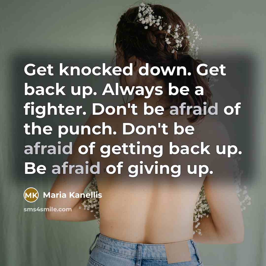 “Get knocked down. Get back up. Always be a fighter.…” quote by Maria Kanellis
