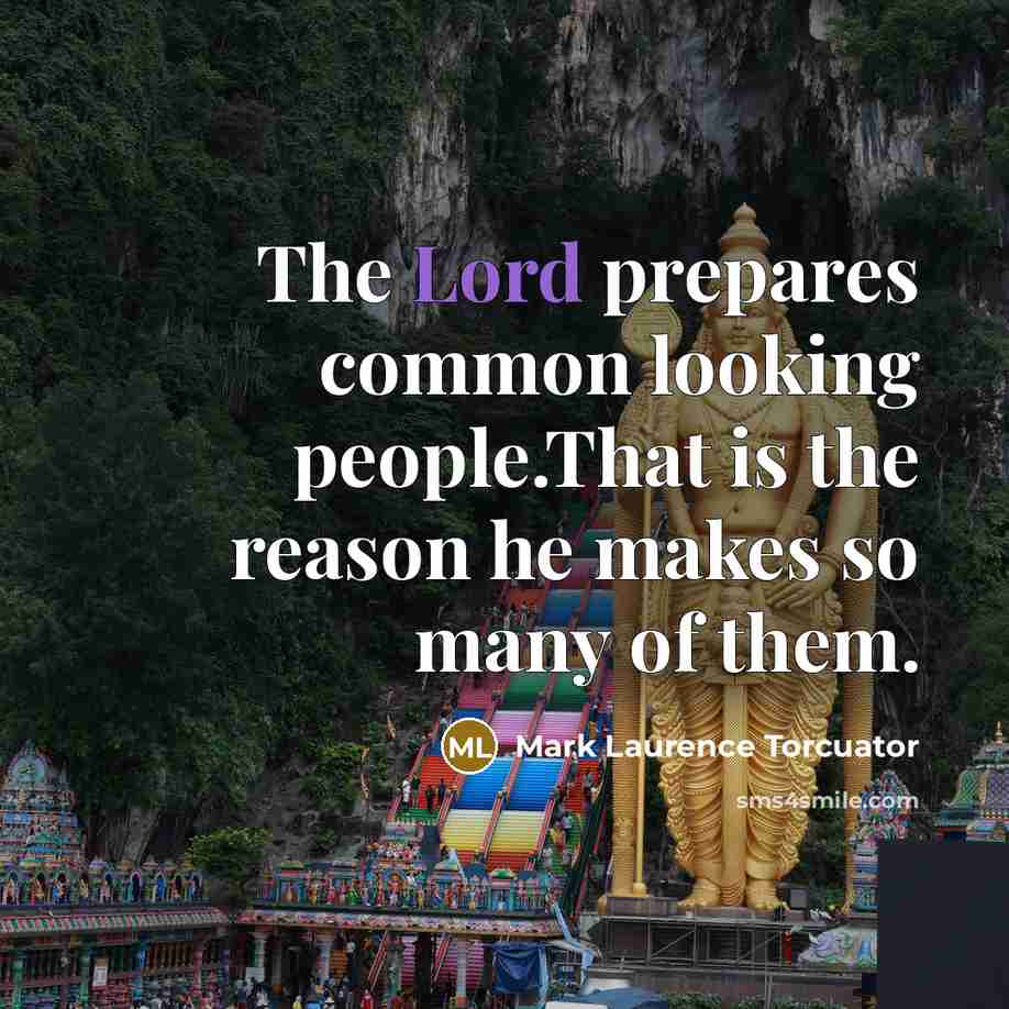 “The Lord prepares common looking people.That is the reason he…” quote by Mark Laurence Torcuator