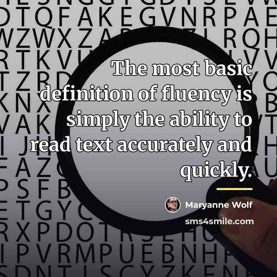 “The most basic definition of fluency is simply the ability…” quote by Maryanne Wolf