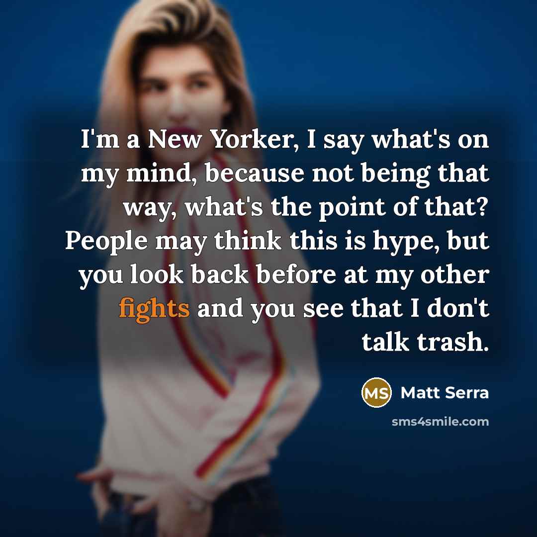 “I'm a New Yorker, I say what's on my mind,…” quote by Matt Serra