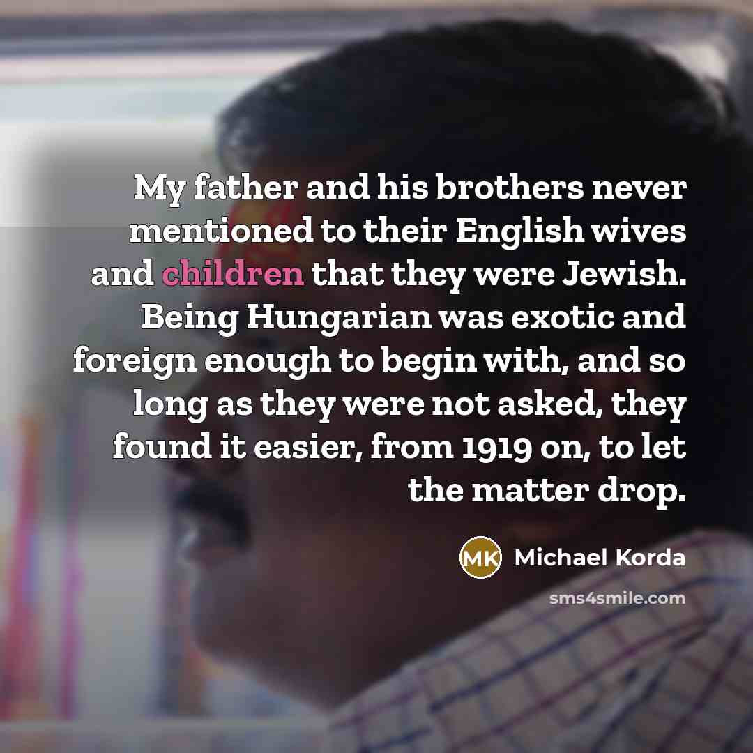 “My father and his brothers never mentioned to their English…” quote by Michael Korda