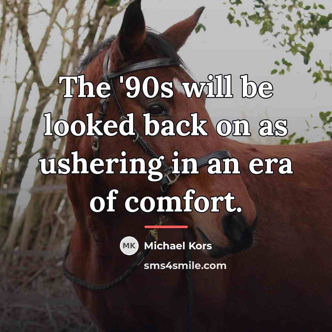 “The '90s will be looked back on as ushering in…” quote by Michael Kors