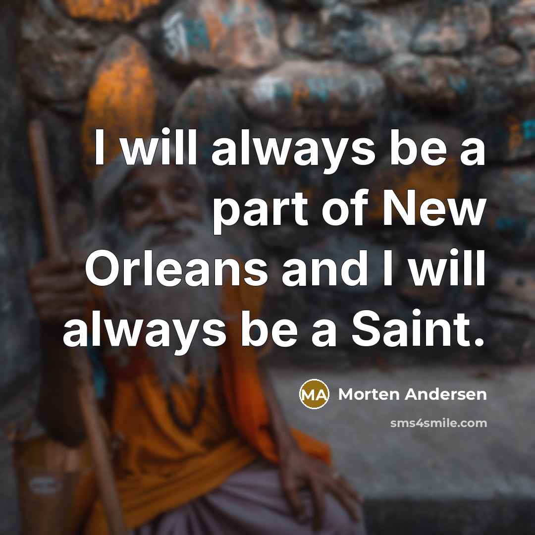 “I will always be a part of New Orleans and…” quote by Morten Andersen