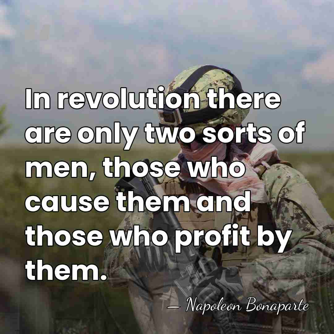In revolution there are only two sorts of men, those who cause&hellip; - Napoleon Bonaparte