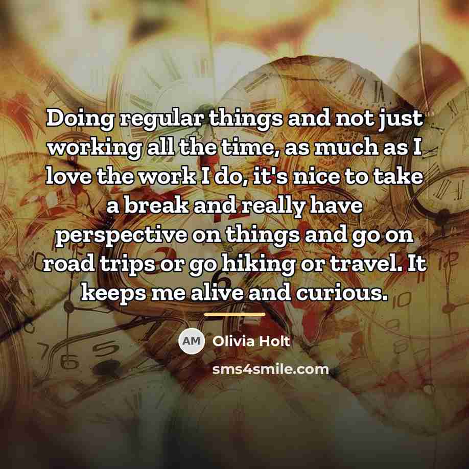 “Doing regular things and not just working all the time,…” quote by Olivia Holt