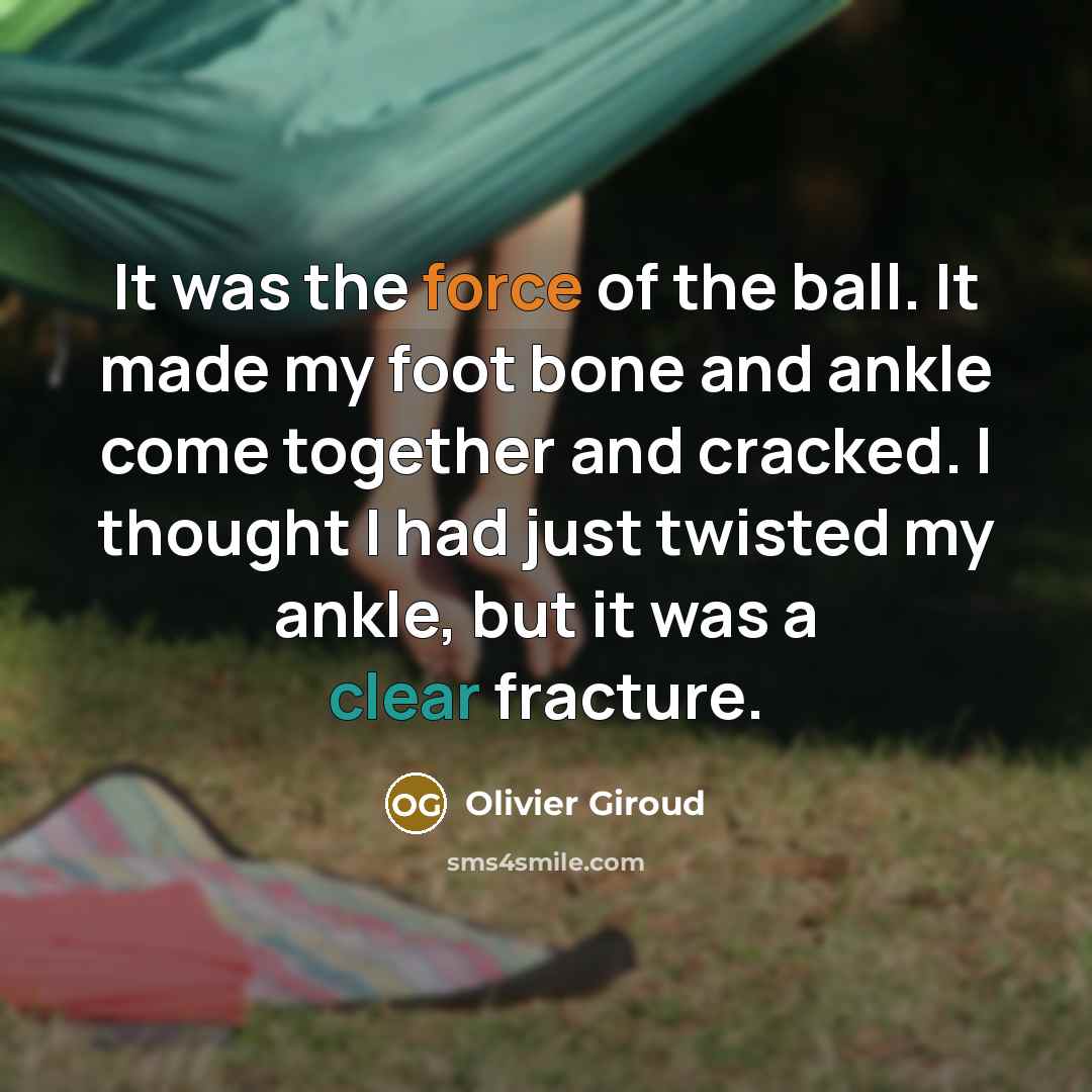 “It was the force of the ball. It made my…” quote by Olivier Giroud