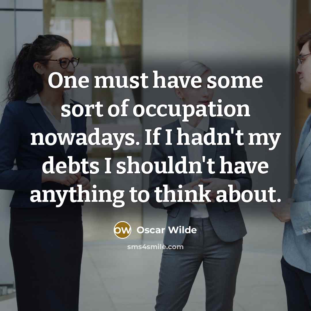 “One must have some sort of occupation nowadays. If I…” quote by Oscar Wilde