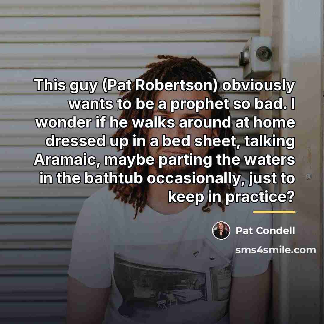 “This guy (Pat Robertson) obviously wants to be a prophet…” quote by Pat Condell