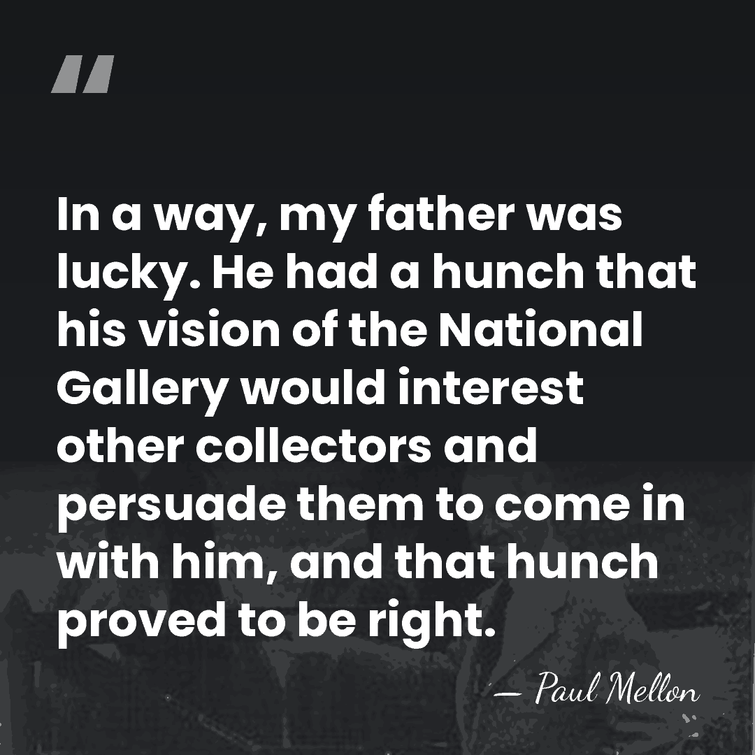 In a way, my father was lucky. He had a hunch that&hellip; - Paul Mellon