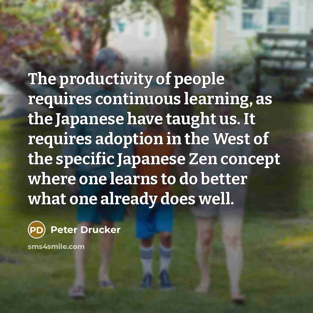 “The productivity of people requires continuous learning, as the Japanese…” quote by Peter Drucker
