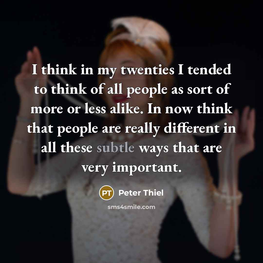 “I think in my twenties I tended to think of…” quote by Peter Thiel