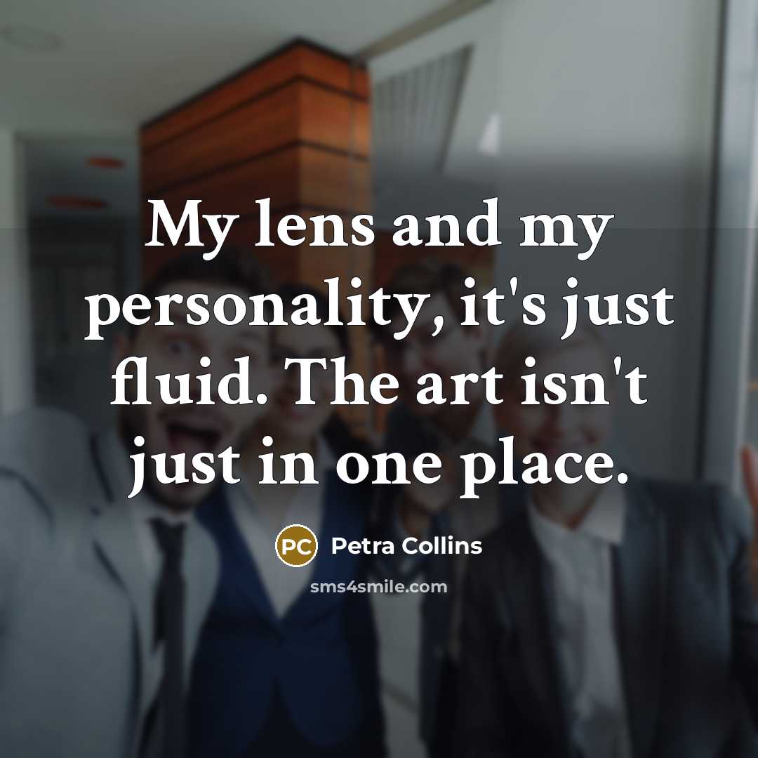 “My lens and my personality, it's just fluid. The art…” quote by Petra Collins