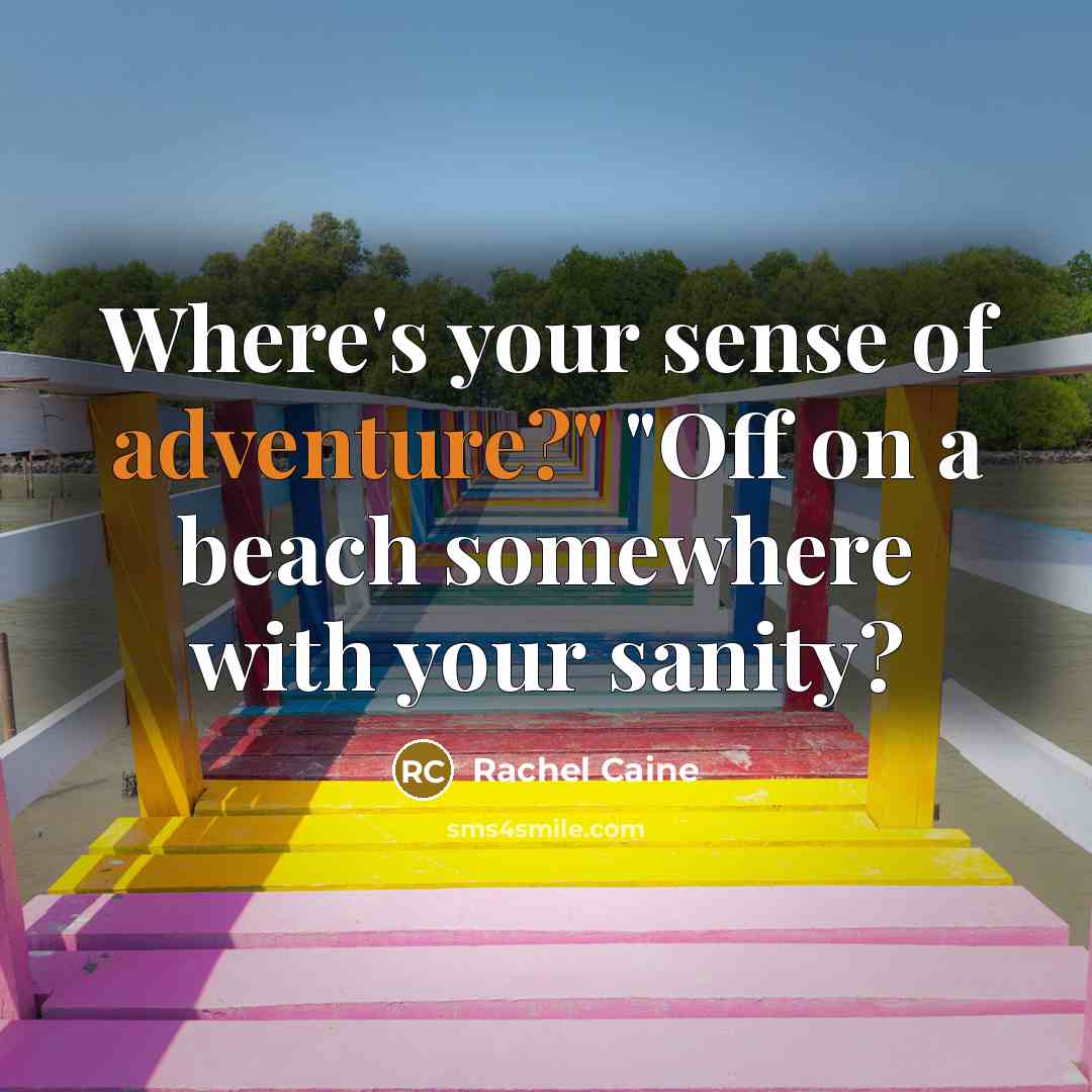 “Where's your sense of adventure?" "Off on a beach somewhere…” quote by Rachel Caine