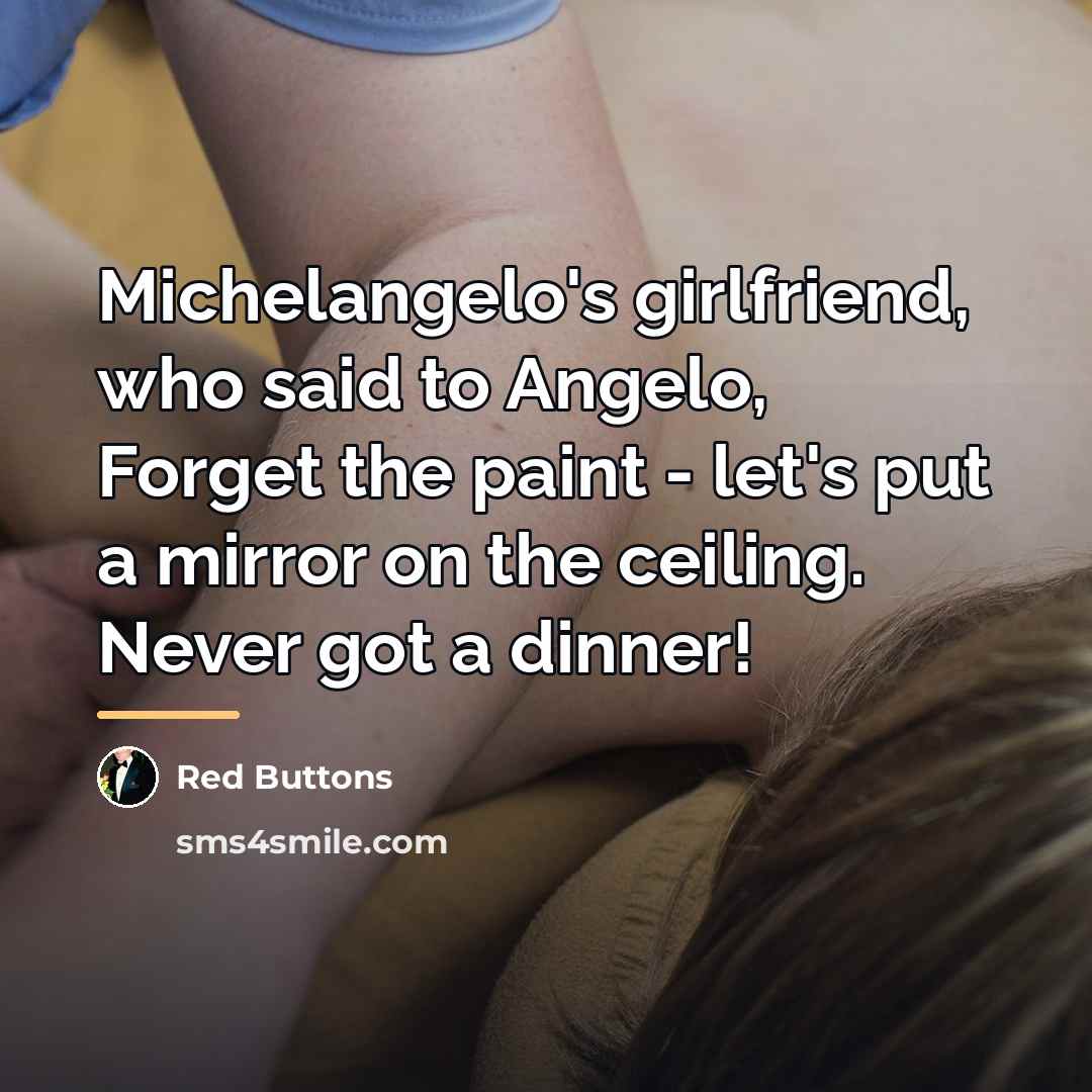 “Michelangelo's girlfriend, who said to Angelo, Forget the paint -…” quote by Red Buttons