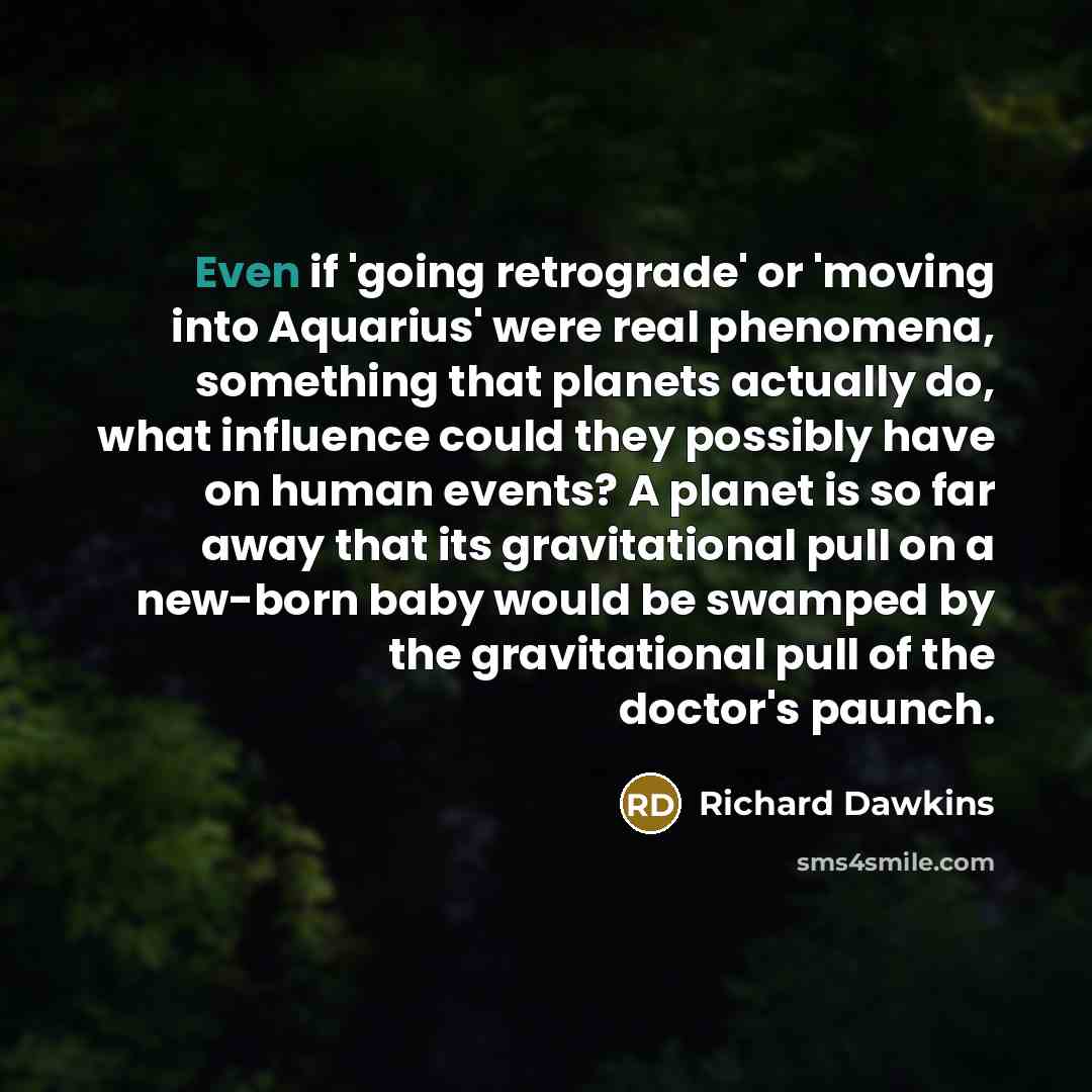 “Even if 'going retrograde' or 'moving into Aquarius' were real…” quote by Richard Dawkins