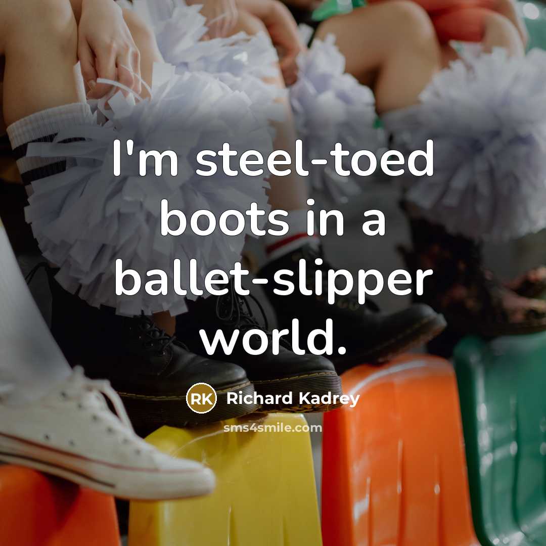 “I'm steel-toed boots in a ballet-slipper world.…” quote by Richard Kadrey