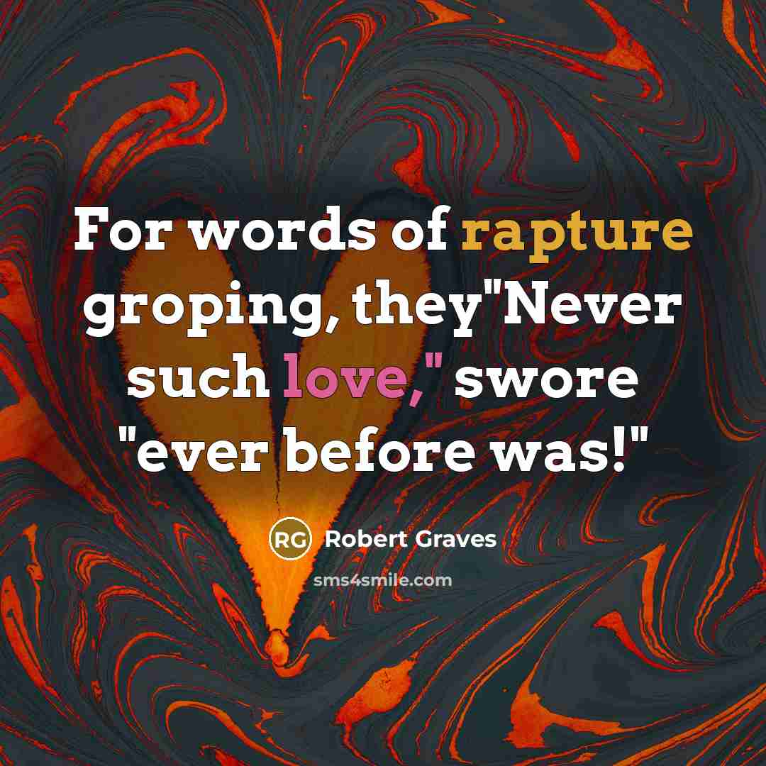 “For words of rapture groping, they"Never such love," swore "ever…” quote by Robert Graves