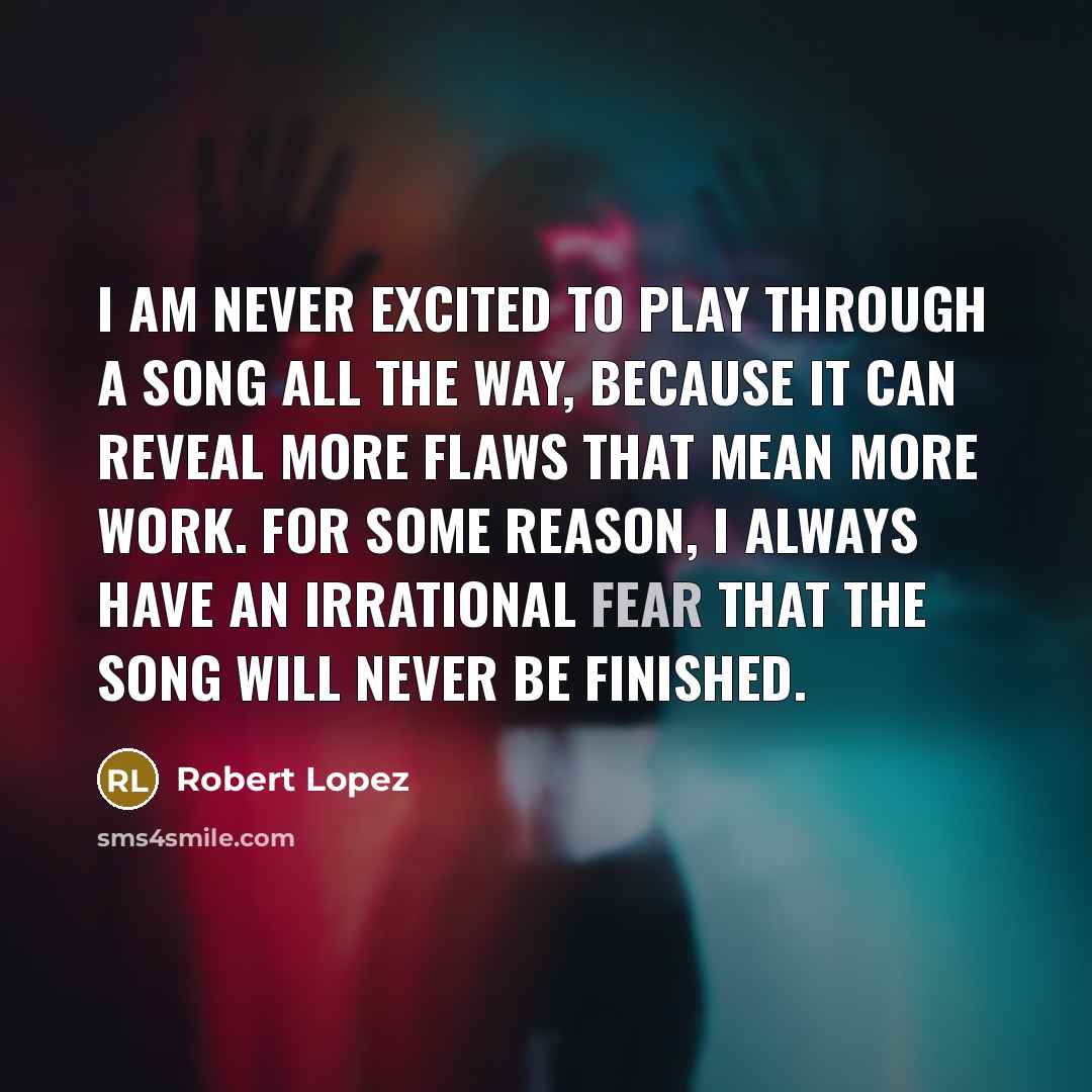 “I am never excited to play through a song all…” quote by Robert Lopez