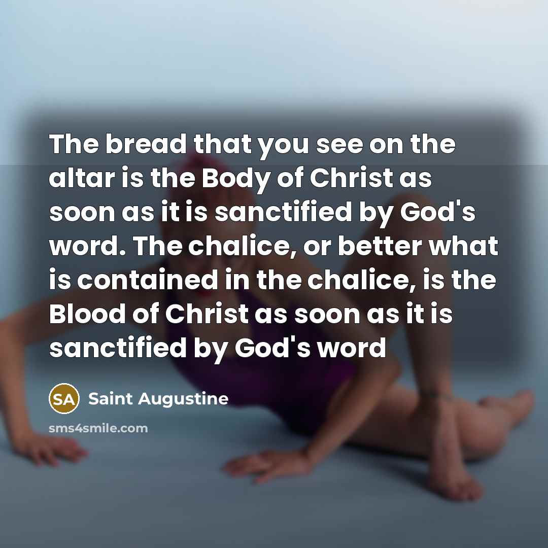 “The bread that you see on the altar is the…” quote by Saint Augustine