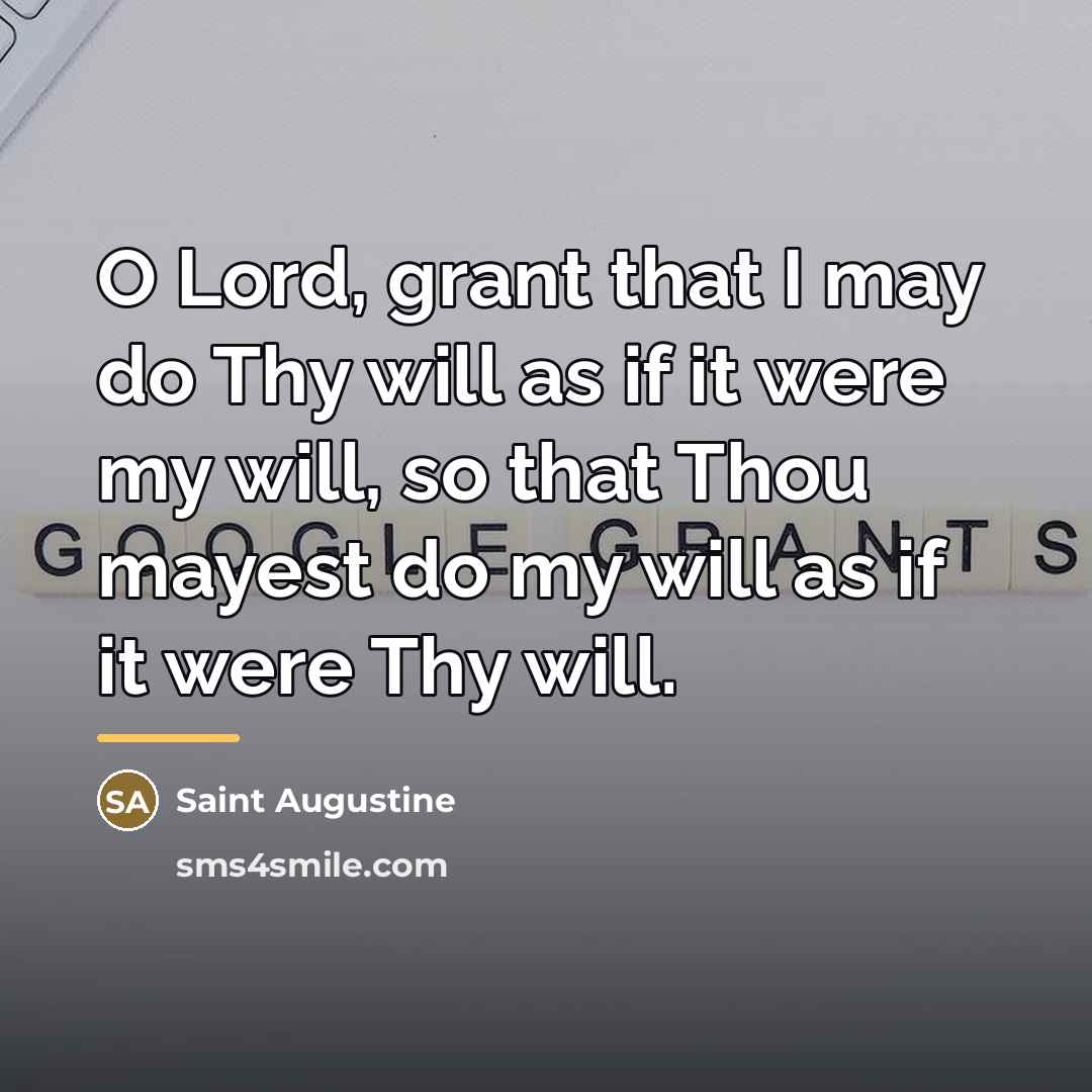 “O Lord, grant that I may do Thy will as…” quote by Saint Augustine