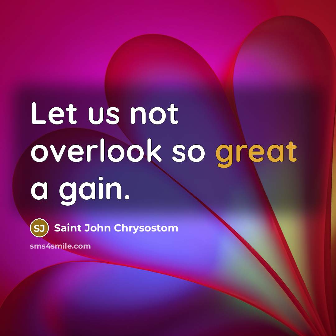 “Let us not overlook so great a gain.…” quote by Saint John Chrysostom