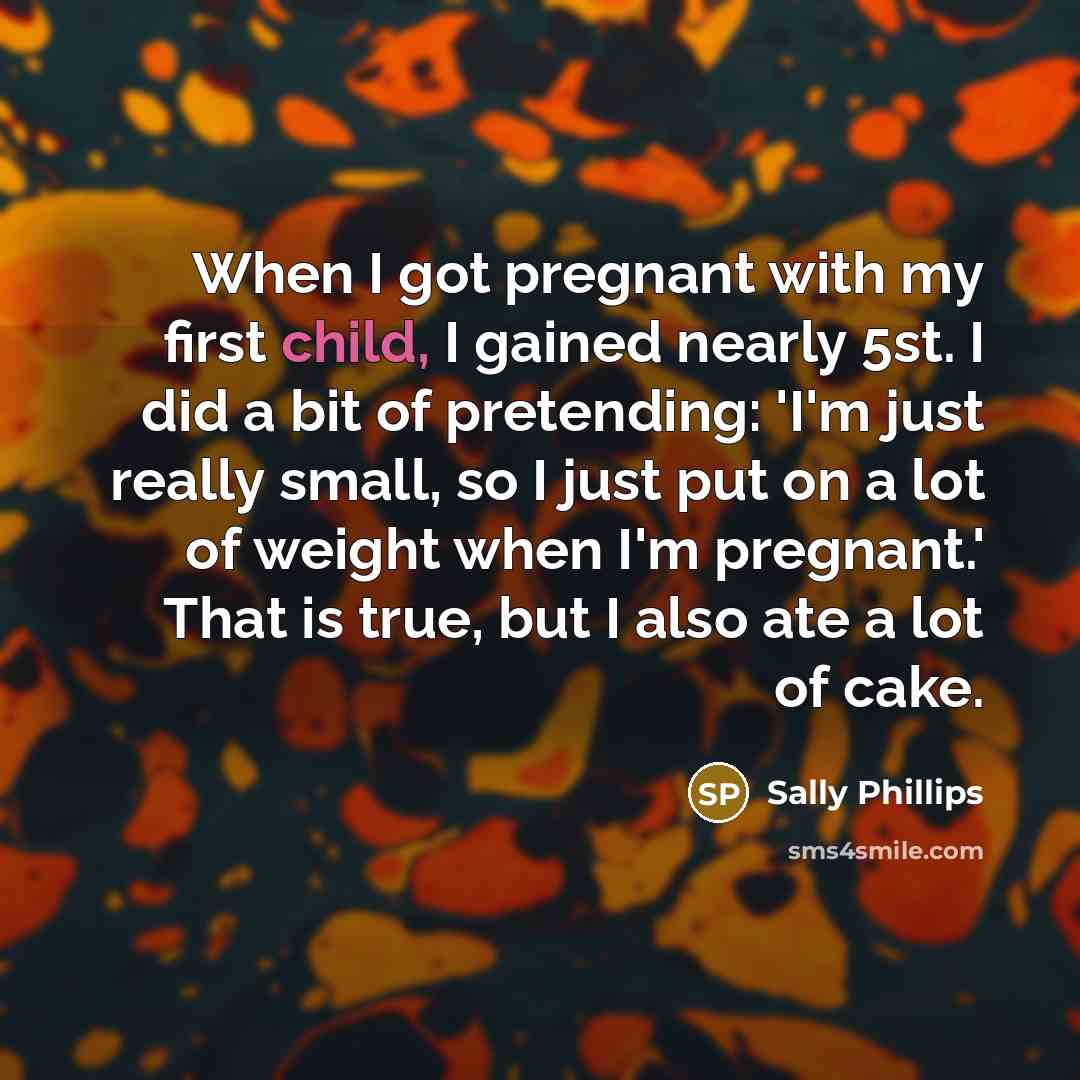 “When I got pregnant with my first child, I gained…” quote by Sally Phillips
