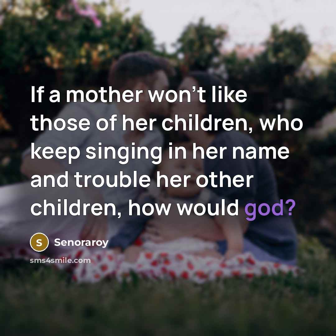 “If a mother won't like those of her children, who…” quote by Senoraroy