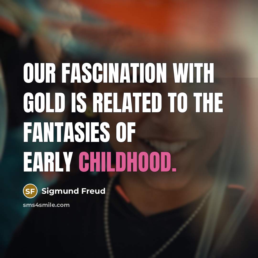 “Our fascination with gold is related to the fantasies of…” quote by Sigmund Freud