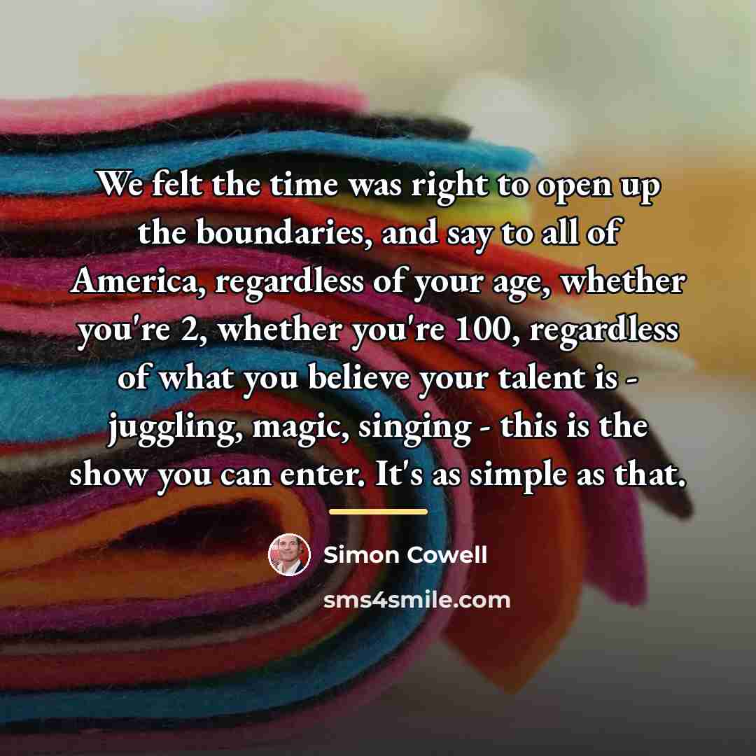 “We felt the time was right to open up the…” quote by Simon Cowell