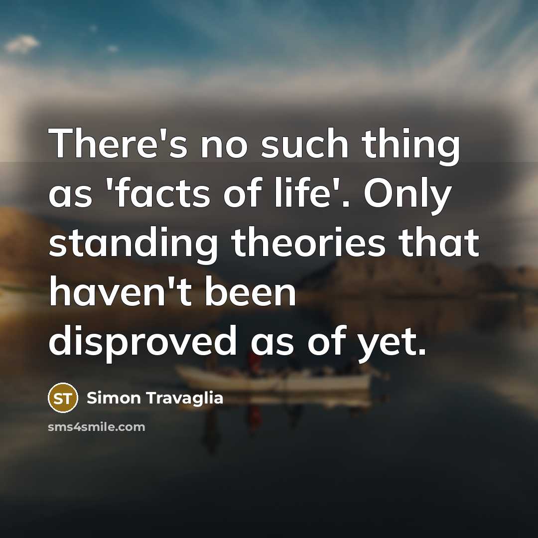 “There's no such thing as 'facts of life'. Only standing…” quote by Simon Travaglia