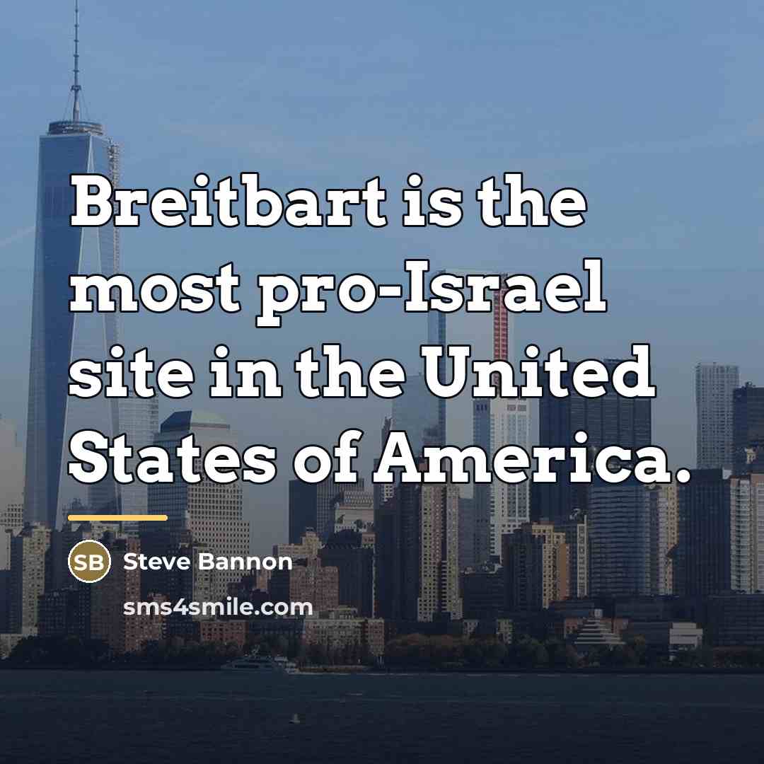 “Breitbart is the most pro-Israel site in the United States…” quote by Steve Bannon