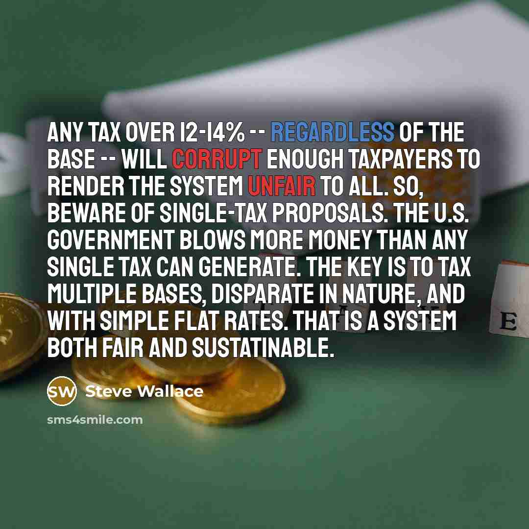 “Any tax over 12-14% -- regardless of the base --…” quote by Steve Wallace