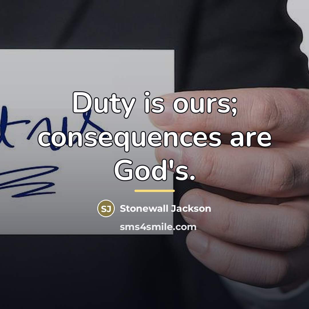 “Duty is ours; consequences are God's.…” quote by Stonewall Jackson
