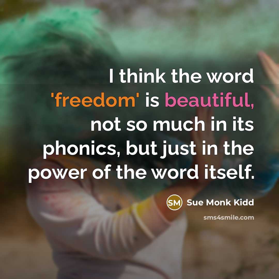 “I think the word 'freedom' is beautiful, not so much…” quote by Sue Monk Kidd